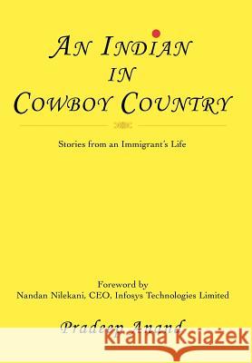 An Indian in Cowboy Country: Stories from an Immigrant's Life Anand, Pradeep 9780595678341 iUniverse