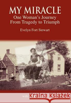 My Miracle: One Woman's Journey from Tragedy to Triumph Stewart, Evelyn Fort 9780595678440
