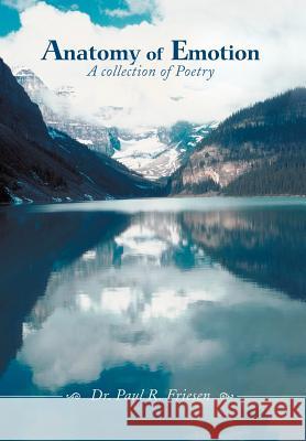 Anatomy of Emotion: A collection of Poetry Friesen, Paul R. 9780595679706 iUniverse