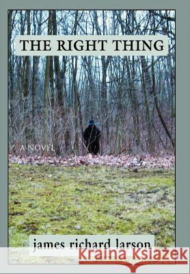 The Right Thing James R. Larson 9780595681488