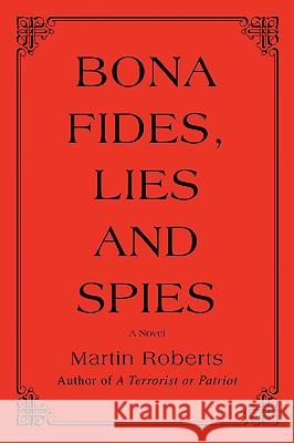 Bona fides, Lies and Spies Martin Roberts 9780595681662 iUniverse