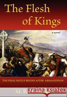 The Flesh of Kings: The final battle begins after Armageddon Lemanski, M. B. 9780595682133