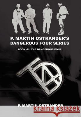 P. Martin Ostrander's Dangerous Four Series: Book #1: The Dangerous Four Ostrander, P. Martin 9780595682508 iUniverse