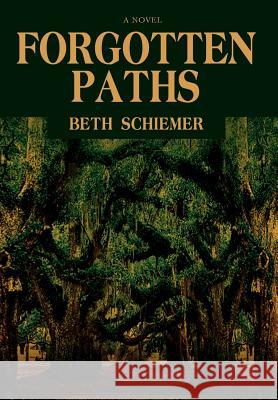 Forgotten Paths Beth Schiemer 9780595685752 iUniverse