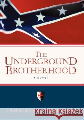 The Underground Brotherhood Franklin Martin Kimball 9780595685882