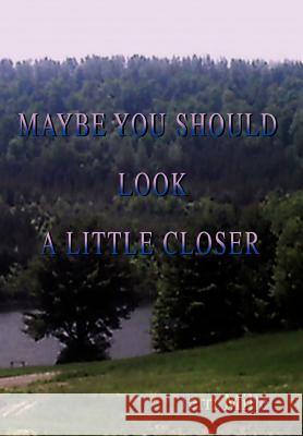 Maybe You Should Look a Little Closer Miller, Terri 9780595686209 iUniverse