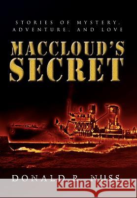 MacCloud's Secret: Stories of Mystery, Adventure, and Love Nuss, Donald R. 9780595686834 iUniverse