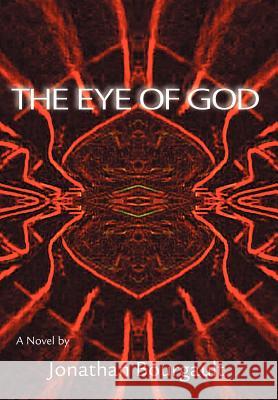 The Eye of God Jonathan R. Bourgault 9780595687039 iUniverse