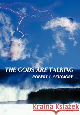 The Gods Are Talking Robert L. Skidmore 9780595687046