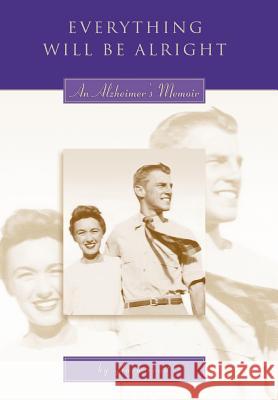 Everything Will Be Alright: An Alzheimer's Memoir Read, Glory 9780595687626