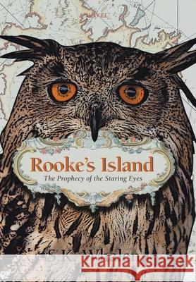 Rooke's Island: The Prophecy of the Staring Eyes Whalen, S. K. 9780595688296 iUniverse