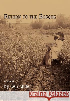 Return to the Bosque Ken Miller 9780595689552 iUniverse