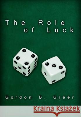 The Role of Luck Gordon B. Greer 9780595690060 iUniverse