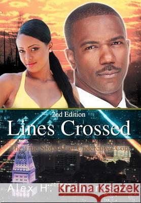 Lines Crossed: The True Story of an Undercover Cop Richardson, Alex H. 9780595691074 iUniverse
