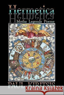 Hermetica: Myths, Legends, Poems Kiritsis, Paul 9780595691104 iUniverse