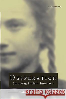 Desperation: Surviving Hitler's Intention Rychner-Reich, Lydia 9780595692958 iUniverse