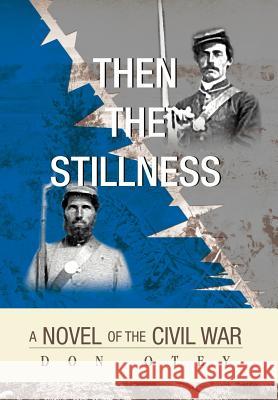 Then The Stillness: A Novel of the Civil War Otey, Don 9780595693672 iUniverse