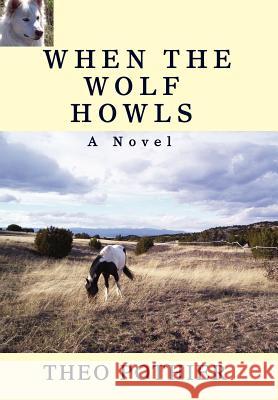 When the Wolf Howls Theo Pothier 9780595694587 iUniverse