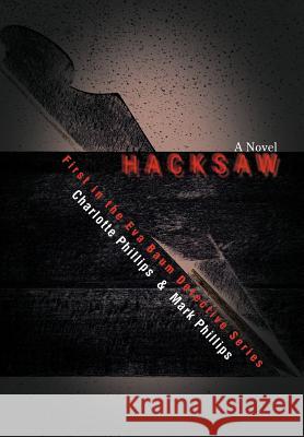 Hacksaw: First in the Eva Baum Detective Series Phillips, Mark H. 9780595696376 IUNIVERSE.COM