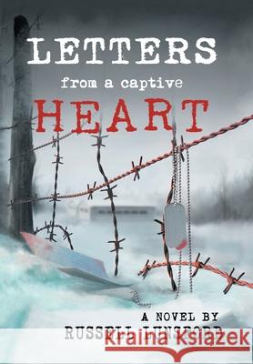 Letters from a Captive Heart: America's Heartbreak In the Pow Camps of North Korea Lunsford, Russell 9780595699209 iUniverse