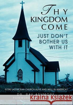 Thy Kingdom Come Ray Ashmore 9780595700561