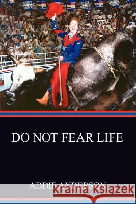 Do Not Fear Life Addie Anderson 9780595704613