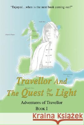 Travellor and the Quest for the Light: Adventures of Travellor Clark, Phillip A. 9780595705610