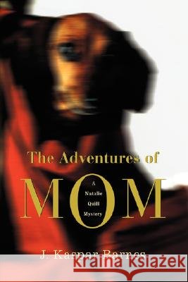 The Adventures of Mom: A Natalie Quill Mystery Kaspar Barnes, J. 9780595709687