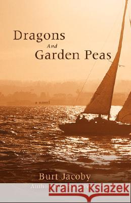 Dragons and Garden Peas Burt Jacoby 9780595711499 iUniverse