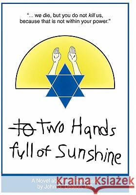 Two Hands Full of Sunshine (Volume I): An Epic about Children Trapped in the Holocaust Deaton, John 9780595712168