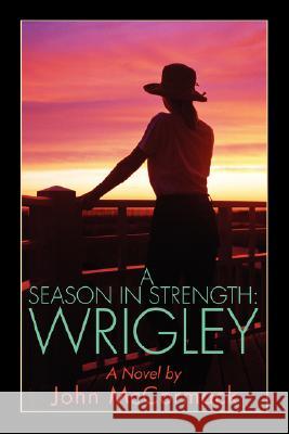 A Season in Strength Wrigley John McCormack 9780595713103 iUniverse