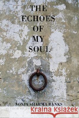 The Echoes Of My Soul Banks, Sonia Sharma 9780595713486