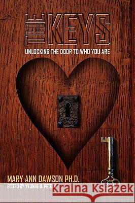 The Keys: Unlocking the Door to Who You Are Dawson, Mary Ann 9780595717989