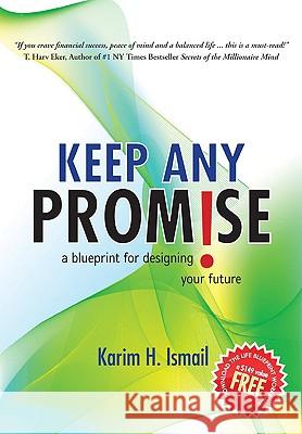 Keep Any Promise: A Blueprint for Designing Your Future Ismail, Karim H. 9780595719471 iUniverse