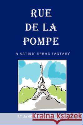 Rue de La Pompe: A Satiric Urban Fantasy McCracken, James Earle 9780595719945 IUNIVERSE.COM