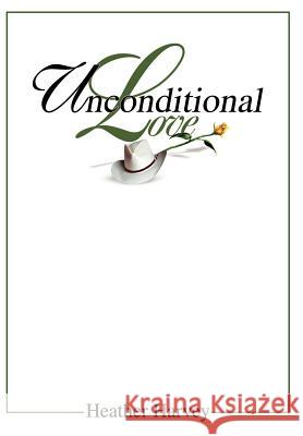 Unconditional Love Heather Harvey 9780595741113