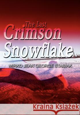 The Last Crimson Snowflake Mirko Jean George Stasiak 9780595742752 Writers Club Press