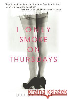 I Only Smoke on Thursdays Georgie Nickell 9780595742943 Writers Advantage