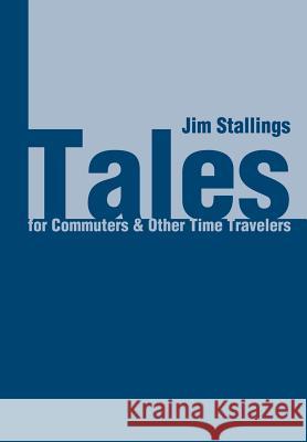Tales for Commuters Jim Stallings 9780595744367 Writers Club Press
