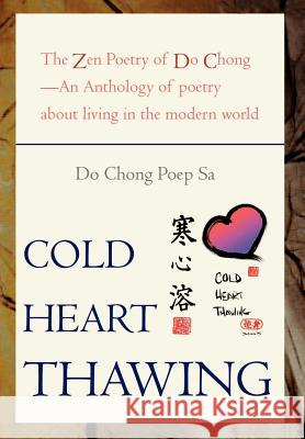 Cold Heart Thawing: The Zen Poetry of Do Chong Do Chong Poep Sa 9780595744411 iUniverse