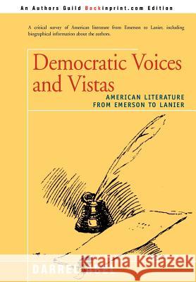 Democratic Voices and Vistas: American Literature from Emerson to Lanier Abel, Darrel 9780595744732
