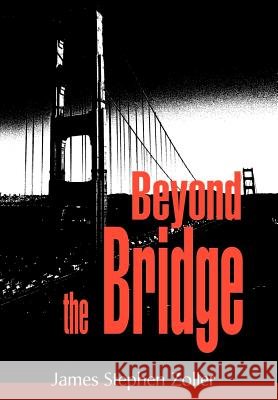 Beyond the Bridge James S. Zoller 9780595744794