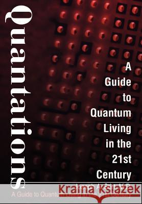 Quantations: A Guide to Quantum Living in the 21st Century Stirt, Joseph 9780595745364 Writers Club Press