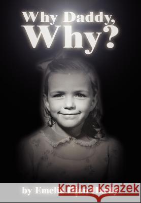 Why Daddy, Why? Emelia J. Hardy 9780595745456 Writers Club Press