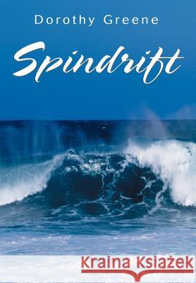 Spindrift Dorothy A. Greene 9780595745869 iUniverse