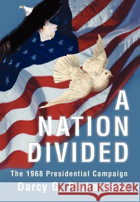 A Nation Divided: The 1968 Presidential Campaign Richardson, Darcy G. 9780595746002 Writers Club Press