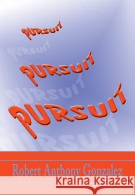 Pursuit Robert Gonzalez 9780595746040 Writers Club Press