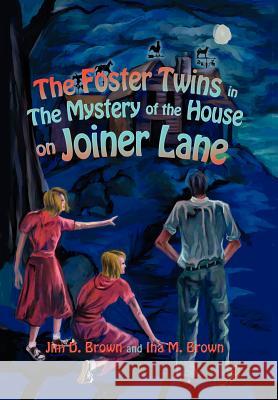 The Foster Twins in the Mystery of the House on Joiner Lane Jim D. Brown Ina M. Brown 9780595746538 Writers Club Press