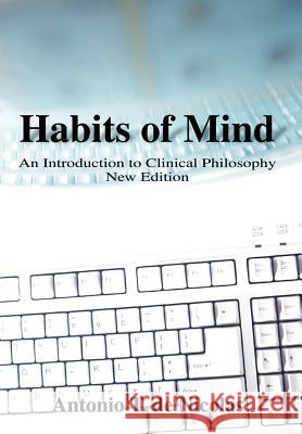 Habits of Mind: An Introduction to Clinical Philosophy New Edition de Nicolas, Antonio T. 9780595746705