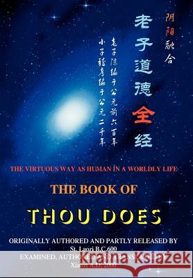 The Book of Thou Does: The Virtuous Way as human in a worldly life Xiaozi 9780595748679 iUniverse